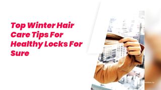 TOP WINTER HAIR CARE TIPS