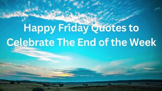 Happy Friday Quotes to Celebrate The End of the Week