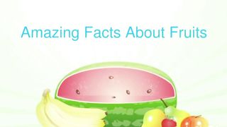 Amazing facts about Fruits