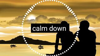 Calm down