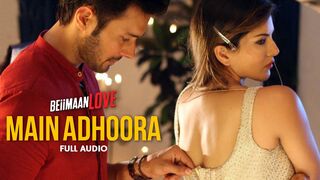 Main Adhoora | Beiimaan Love| Sunny Leone | Aakanksha Sharma , Sanjiv Darshan