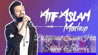 Atif Aslam Mashup | Old Bollywood Superhit | Slowed & Reverb