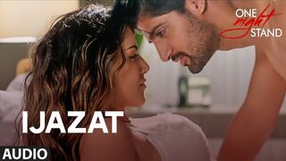 IJAZAT Full Video Song | ONE NIGHT STAND | Nyra Banerjee, Tanuj Virwani | Arijit Singh, Meet Bros