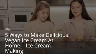 5 Ways to Make Delicious Vegan Ice Cream At Home | Ice Cream Making