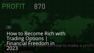 How to Become Rich with Trading Options | Financial Freedom in 2023