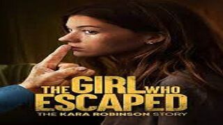 Watch The Girl Who Escaped: The Kara Robinson Story 2023 Online