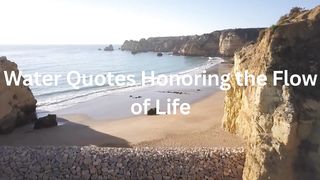 Water Quotes Honoring the Flow of Life