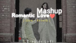Romantic Love Mashup - Slow + Reverb - 2023 Mashup Lofi - Creator LoFi - Hindi Lofi Music