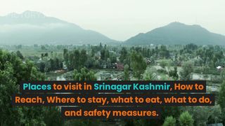 Places to visit in Srinagar Kashmir| How to Reach|Where to stay| what to eat| what to do| and safety measures.