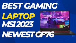 Best Gaming Laptop MSI 2023 Newest GF76