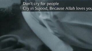 Don't cry for people. cry in sujood because Allah love.....you❤️