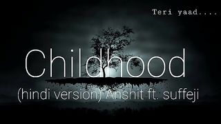 Childhood_(Hindi_Version)-_Anshit_ft.#Suffeji__Rauf_&_Faik
