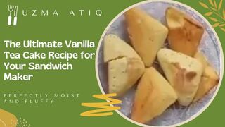 The Ultimate Vanilla Tea Cake Recipe for Your Sandwich Maker | Perfectly Moist and Fluffy | uatiq