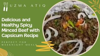 Delicious and Healthy Spicy Minced Beef with Capsicum Recipe | Perfect for Weeknight Meals | uatiq