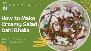 How to Make Creamy Salad Dahi Bhalla | Creamy Dahi Bhalla Salad | Healthy & Delicious | uatiq