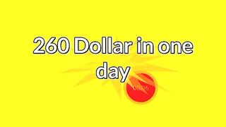 How i earn 260 $ just in one day ?