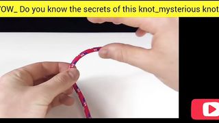 WOW_ Do you know the secrets of this knot_mysterious knot
