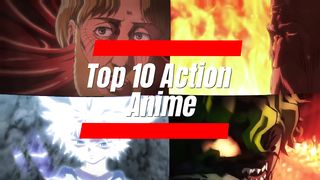 Top 10 Action Anime You Can't Afford to Miss