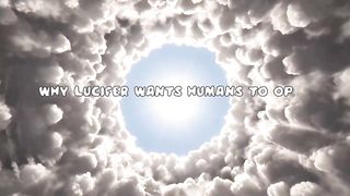 WHY LUCIFER WANT HUMANS TO OPEN PORTAL TO HEAVEN