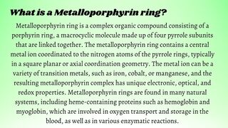 Explain specific properties of metalloporphyrin ring containing compounds?
