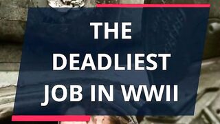 THE DEADLIEST JOB IN WWII