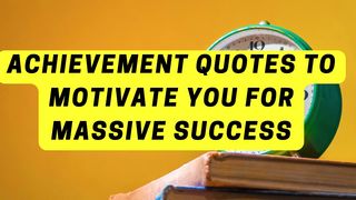 Achievement Quotes to Motivate You for Massive Success
