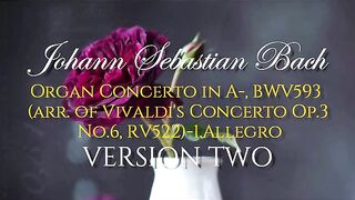 Organ Concerto in A- BWV593 (arr. of Vivaldi's Concerto Op.3 No.6, RV522)-Allegro-REMIX-VERSION TWO