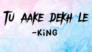 Tu Aake Dekh Le ????King