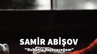 Samir Abışov Ruhunla Yaşayacağam