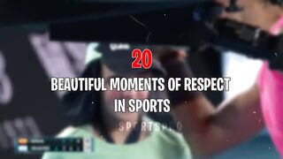 20 BEAUTIFUL MOMENTS OF RESPECT IN SPORTS