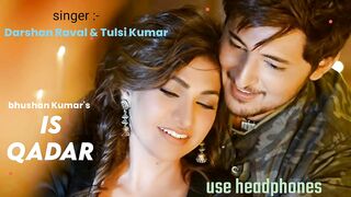 Is_Qadar_song____Darshan_Raval%2C_Tulsi_Kumar____Sachet-Parampara____Bhushan_K(720p).