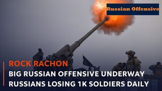 Big Russian offensive underway. Russians losing 1K soldiers daily