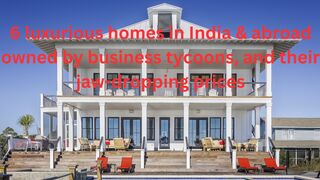 6 luxurious homes in India & abroad owned by business tycoons, and their jaw-dropping prices