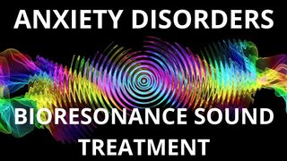 ТРЕВОЖНЫЕ РАССТРОЙСТВА_БИОРЕЗОНАНСНОЕ ЛЕЧЕНИЕ ЗВУКОМ/ ANXIETY DISORDERS_BIORESONANCE SOUND TREATMENT