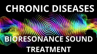 ХРОНИЧЕСКИЕ ЗАБОЛЕВАНИЯ_БИОРЕЗОНАНСНОЕ ЛЕЧЕНИЕ ЗВУКОМ/ CHRONIC DISEASES_BIORESONANCE SOUND TREATMENT