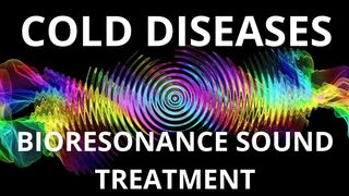 ПРОСТУДНЫЕ ЗАБОЛЕВАНИЯ_БИОРЕЗОНАНСНОЕ ЛЕЧЕНИЕ ЗВУКОМ/COLD DISEASES_BIORESONANCE SOUND TREATMENT