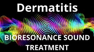 Dermatitis_BIORESONANCE SOUND THERAPY / Дерматит_БИОРЕЗОНАНСНАЯ ЗВУКОТЕРАПИЯ