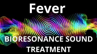 Лихорадка_БИОРЕЗОНАНСНАЯ ЗВУКОТЕРАПИЯ /Fever_BIORESONANCE SOUND THERAPY