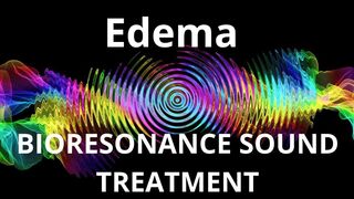 Отек_БИОРЕЗОНАНСНАЯ ЗВУКОТЕРАПИЯ / Edema_BIORESONANCE SOUND THERAPY