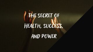 The secret of Health, Success and Power. The Path to Prosperity