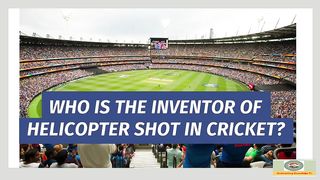 Who is Inventor of Helicopter Shot in Cricket