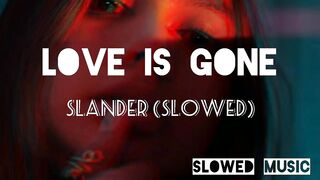 SLANDER-Love Is Gone ( Slowed + Reverb )