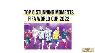 Top 5 Stunning Moments of FIFA Football World Cup 2022