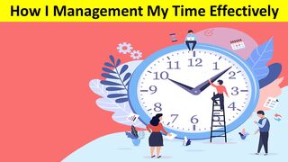 How I Manage My Time Effectively
