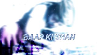 BAAP KI SHAN