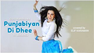 Punjabiyan Di Dhee | Elif Karaman | Guru Randhawa | Bohemia