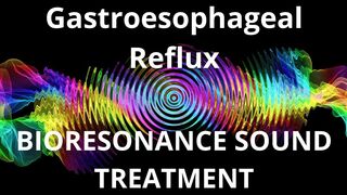 Gastroesophageal Reflux_Resonance therapy session_BIORESONANCE SOUND THERAPY