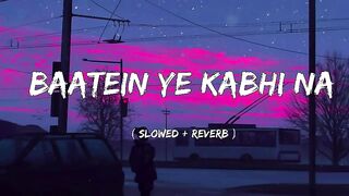 Baatein Ye Kabhi Na [ Slowed + Reverb ] - Arijit Singh - Khamoshiyan - Lyrics - Lofi - Titan