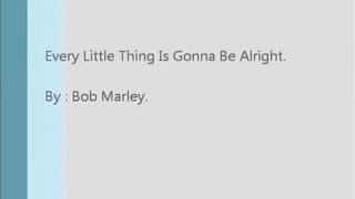 Bob Marley Everything is going to be-Alright