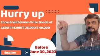 Hurry up Encash Withdrawn Prizebonds before June 30, 2023